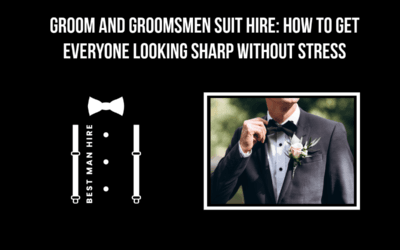 Groom and Groomsmen Suit Hire: How to Get Everyone Looking Sharp Without Stress